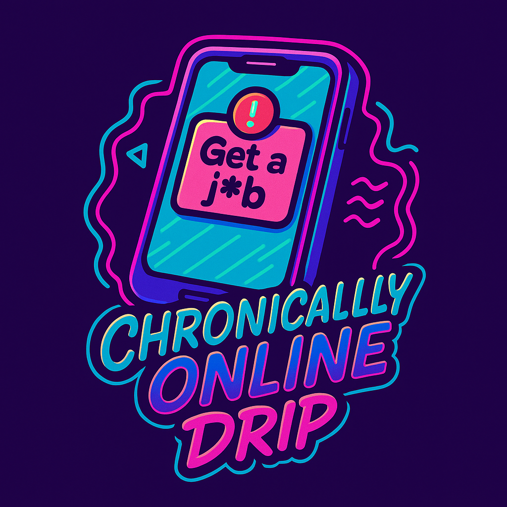 CHRONICALLY ONLINE DRIP